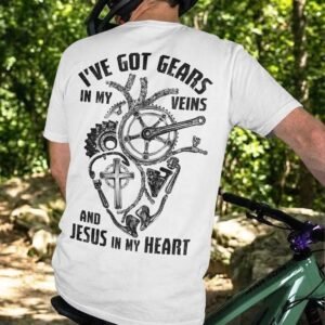 I've Got Gears In My Veins And Jesus In My Heart T-Shirt