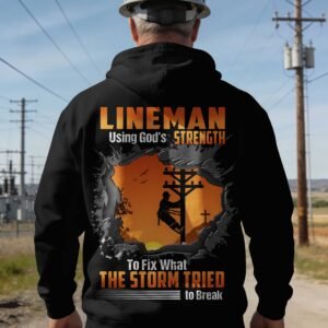 Lineman Using God's Strength To Fix What The Storm Tried To Break Hoodie