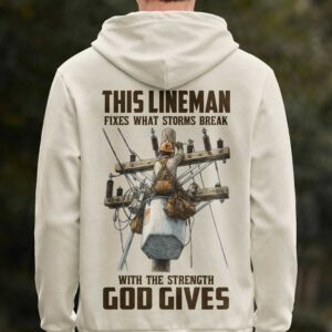 This Lineman Fixes What Storms Break With The Strength God Gives Zip Hoodie